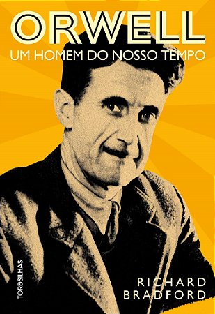 Livro Orwell: Um Homem do Nosso Tempo - Bradford