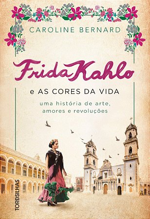 Livro Frida Kahlo e as Cores da Vida: Uma História de Arte, Amores e Revoluções