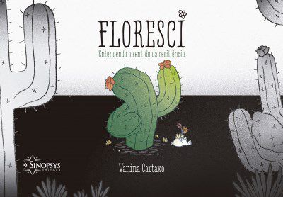 Livro Floresci Entendendo o Sentido da Resiliência - Cartaxo - Sinopsys
