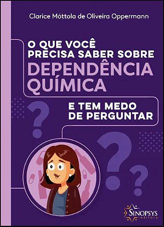 Livro O que você Precisa Saber Sobre Dependência Química e tem Medo de Perguntar - Oppermann