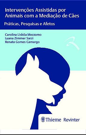 Livro Intervencoes Assistidas por Animais com a Mediacao de Caes: Praticas, Pesqu - Mezzomo/sarzi/camarg