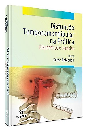 Livro Disfunção Temporomandibular na Prática: Diagnóstico e Terapias - Bataglion - Manole