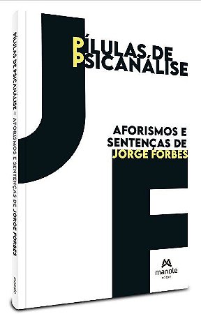 Livro Pílulas de Psicanálise: Aforismos e Sentenças de Jorge Forbes - Forbes - Manole