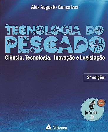 Livro Tecnologia do Pescado   Ciencia, Tecnologia,  Inovacao e Legislacao, 2  Ed. - Alex Augusto Goncalv