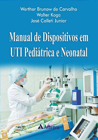 Livro Manual de Dispositivos em Uti Pediátrica e Neonatal - Carvalho - Atheneu