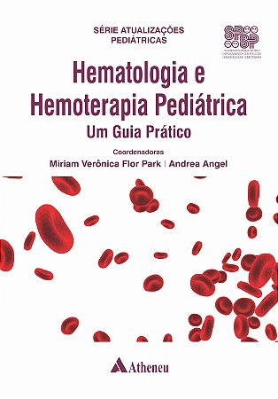 Livro Hematologia e Hemoterapia Pediátrica: Um Guia Prático - Park - Atheneu