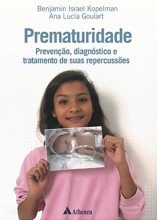 Livro Prematuridade: Prevencao, Diagnostico e Tratamento de Suas Repercussoes - Kopelman/goulart