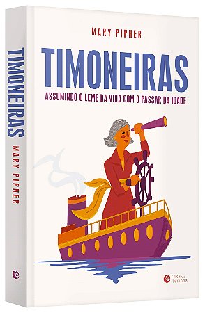 Livro Timoneiras: Assumindo o Leme da Vida com o Passar da Idade - Pipher - Rosa dos Tempos