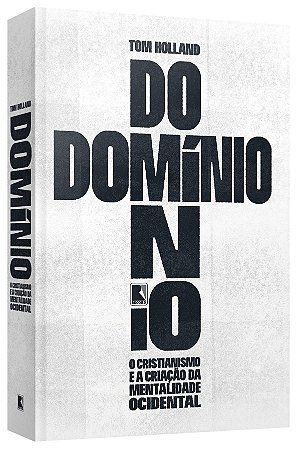 Livro Dominio: O Cristianismo E A Criacao Da Mentalidade Ocidental - Holland