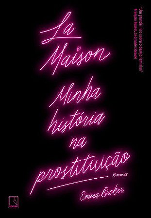 Livro La Maison: Minha Historia Na Prostituicao - Becker