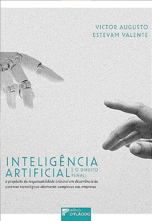 Livro Inteligencia Artificial e o Direito Penal: a Proposito da Responsabilidade - Valente