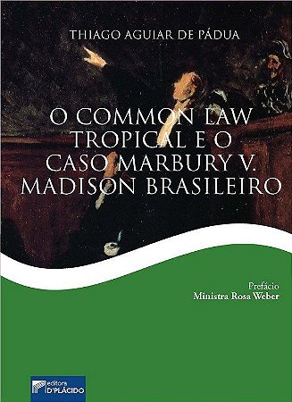 Livro Common Law Tropical e o Caso Marbury V. Madison Brasileiro, O - Padua