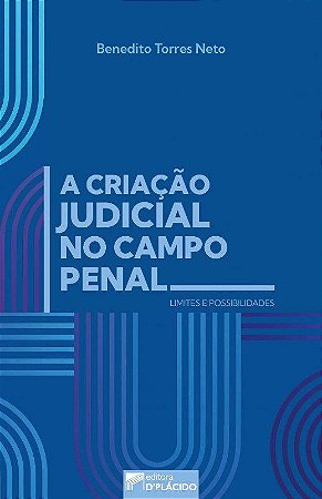 Livro Criacao Judicial No Campo Penal, a - Limites e Possibilidades - Torres Neto
