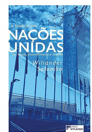 Livro Historia das Nacoes Unidas, A: Sua Missao, Desenvolvimento e Desafios - Salomao