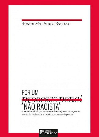 Livro Por Processo Penal Nao Racista: a Racializacao do Processo Penal Como Forma - Barroso