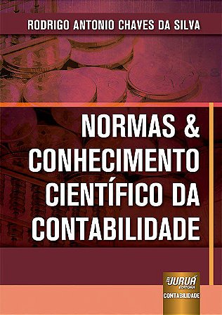 Livro Normas & Conhecimento Científico da Contabilidade - Silva - Juruá