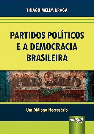 Livro Partidos Politicos e a Democracia Brasileira - Um Dialogo Necessario - Braga