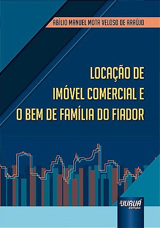Livro Locação de Imóvel Comercial e o Bem de Família do Fiador - Araújo - Juruá