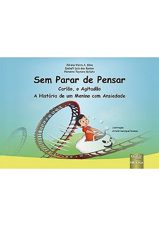 Livro Sem Parar de Pensar - Carlao, o Agitadao - a Historia de Um Menino com Ansi - Silva/santos/schutz