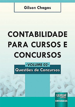 Livro Contabilidade para Cursos e Concursos - Volume 02 - Questões de Concursos - Chagas - Juruá