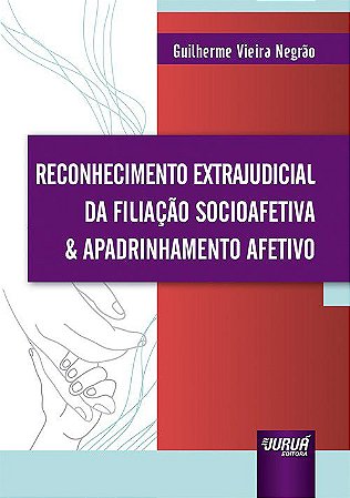 Livro Reconhecimento Extrajudicial da Filiacao Socioafetiva & Apadrinhamento Afet - Negrao