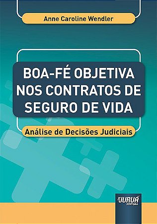 Livro Boa-fe Objetiva Nos Contratos de Seguro de Vida - Wendler