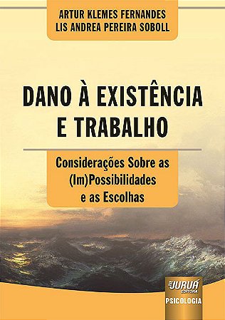 Livro Dano a Existencia e Trabalho - Consideracoes sobre as (im)possibilidades E - Fernandes/soboll