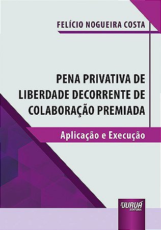 Livro Pena Privativa de Liberdade Decorrente de Colaboracao Premiada - Aplicacao - Costa