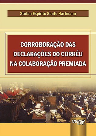 Livro Corroboração das Declarações do Corréu na Colaboração Premiada - Juruá
