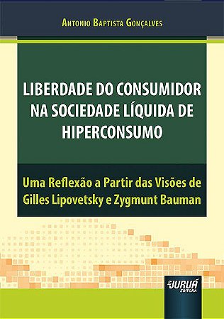 Livro Liberdade do Consumidor Na Sociedade Liquida de Hiperconsumo - Goncalves