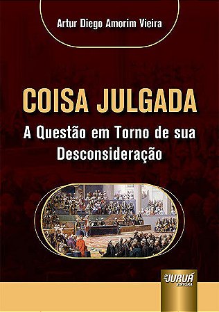 Livro Coisa Julgada - a Questao em Torno de Sua Desconsideracao - Vieira