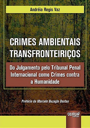 Livro Crimes Ambientais Transfronteiricos - do Julgamento Pelo Tribunal Penal Int - Vaz