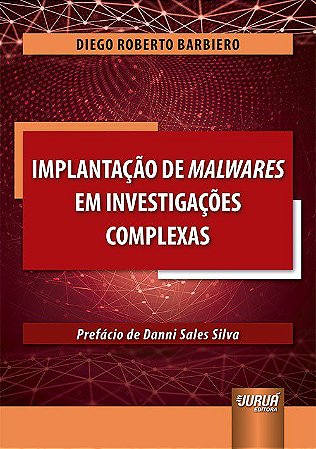 Livro Implantação de Malwares em Investigações Complexas - Barbiero - Juruá