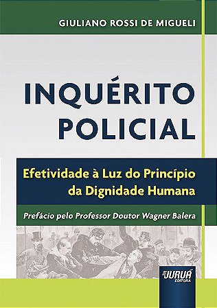 Livro Inquerito Policial - Efetividade a Luz do Principio da Dignidade Humana - Giuliano Rossi de mi