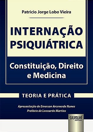 Livro Internacao Psiquiatrica - Constituicao, Direito e Medicina - Teoria e Prati - Vieira