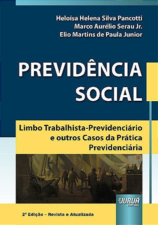 Livro Previdencia Social - Limbo Trabalhista-previdenciario e Outros Casos da Pra - Pancotti/serau Jr