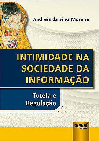 Livro Intimidade Na Sociedade da Informacao - Tutela e Regulacao - Moreira