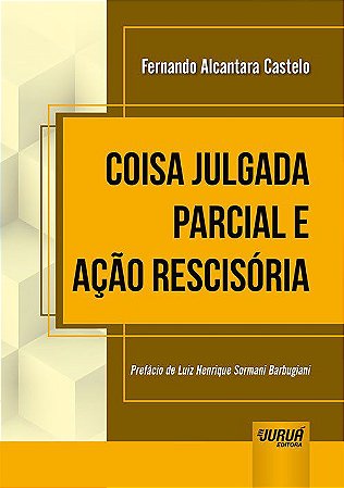 Livro Coisa Julgada Parcial e Acao Rescisoria - Castelo