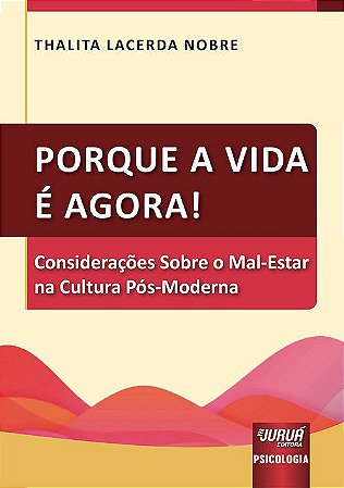 Livro Porque a Vida e Agora! - Consideracoes sobre o Mal-estar Na Cultura Pos-mod - Nobre