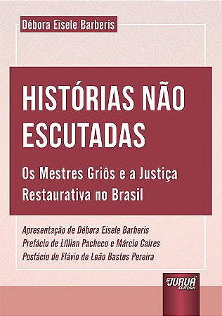 Livro Historias Nao Escutadas - os Mestres Grios e a Justica Restaurativa No Bras - Barberis