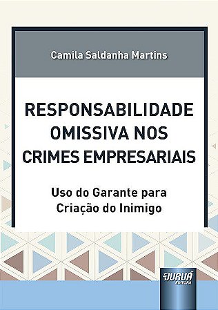 Livro Responsabilidade Omissiva Nos Crimes Empresariais - Uso do Garante para Cri - Martins