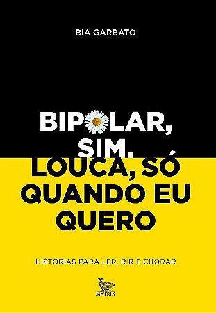 Livro Bipolar, Sim. Louca, so Quando Eu Quero - Historias para Ler, Rir e Chorar - Garbato