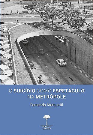 Livro Suicídio Como Espetáculo Na Metrópole - Marquetti - UNESP