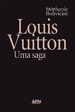Livro Louis Vuitton: Uma Saga  Convencional - Stéphanie Bonvicini