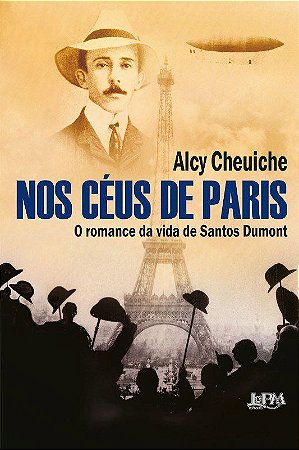 Livro Nos Céus de Paris: o Romance da Vida de Santos Dumont - Cheuiche, Alcy