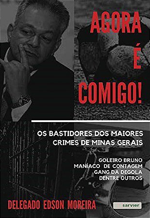 Livro Agora é Comigo!: os Bastidores dos Maiores Crimes de Minas Gerais