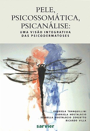 Livro Pele, Psicossomática, Psicanálise: Uma Visão Integrativa das Psicodermatoses