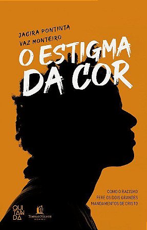 Livro Estigma da Cor, O: Como o Racismo Fere os Dois Grandes Mandamentos de Crist - Monteiro