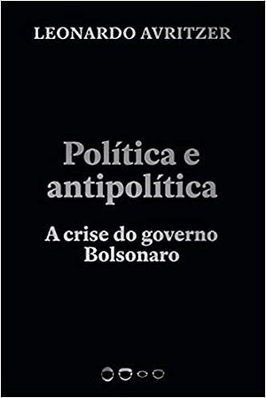 Livro Politica e Antipolitica: a Crise do Governo Bolsonaro - Avritzer