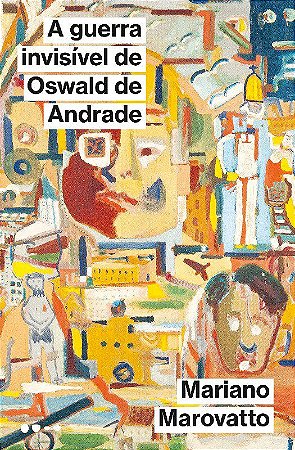 Livro Guerra Invisivel de Oswald de Andrade, A - Marovatto